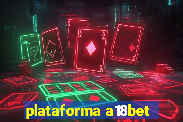 plataforma a18bet